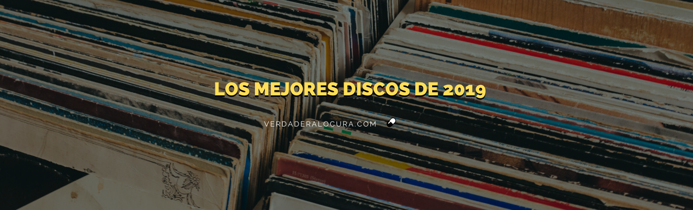 Los mejores discos de este 2019 según Verdadera Locura