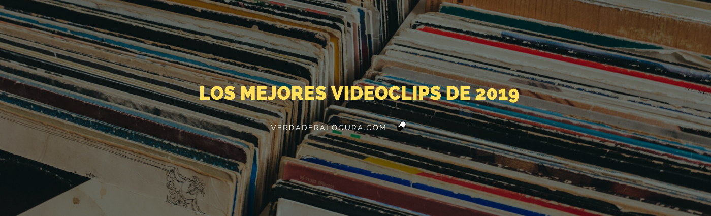 Los mejores videoclips de este 2019, según Verdadera Locura