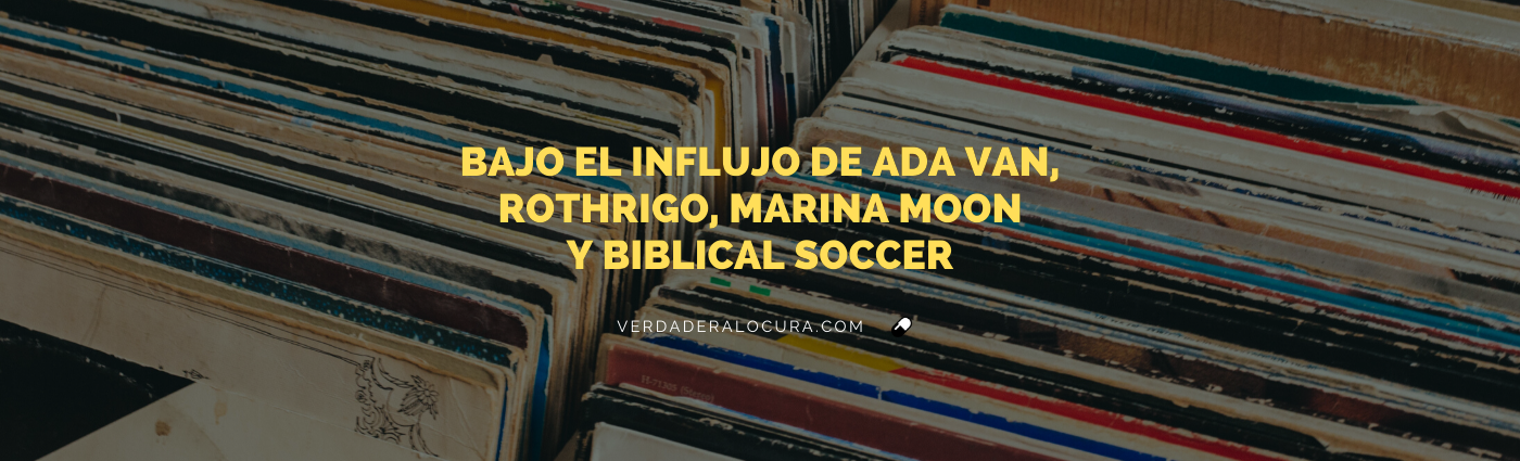 Bajo el influjo de Ada Van, Rothrigo, Marina Moon y Biblical Soccer